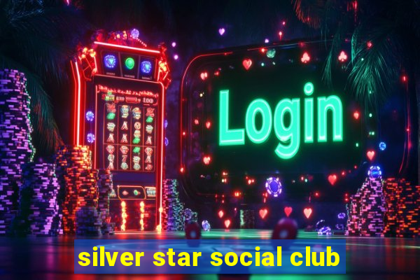 silver star social club